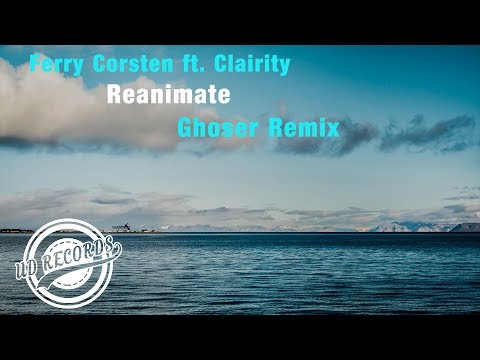 Ferry Corsten - Reanimate Feat.Clairity (Ghoser Remix)