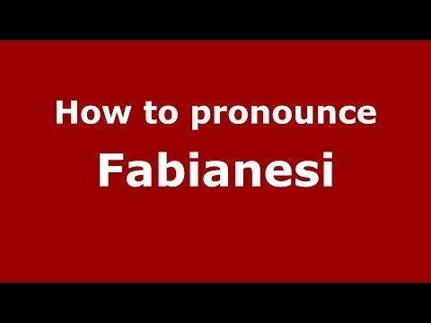How to pronounce Fabianesi