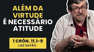 Além da Virtude é Necessário Atitude - 1 Crônicas 11.1-9 | Luiz Sayão | IBNU