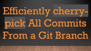 Efficiently cherry-pick All Commits From a Git Branch