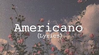 Americano - LadyGaga / 𝚃𝚎𝚡_𝙰𝚛𝚝/𝙻𝚢𝚛𝚒𝚌𝚜