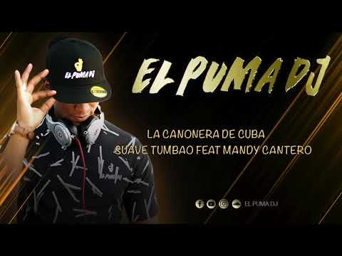 La Canonera De Cuba - Suave Tumbao Feat Mandy Cantero ''El Puma Dj''
