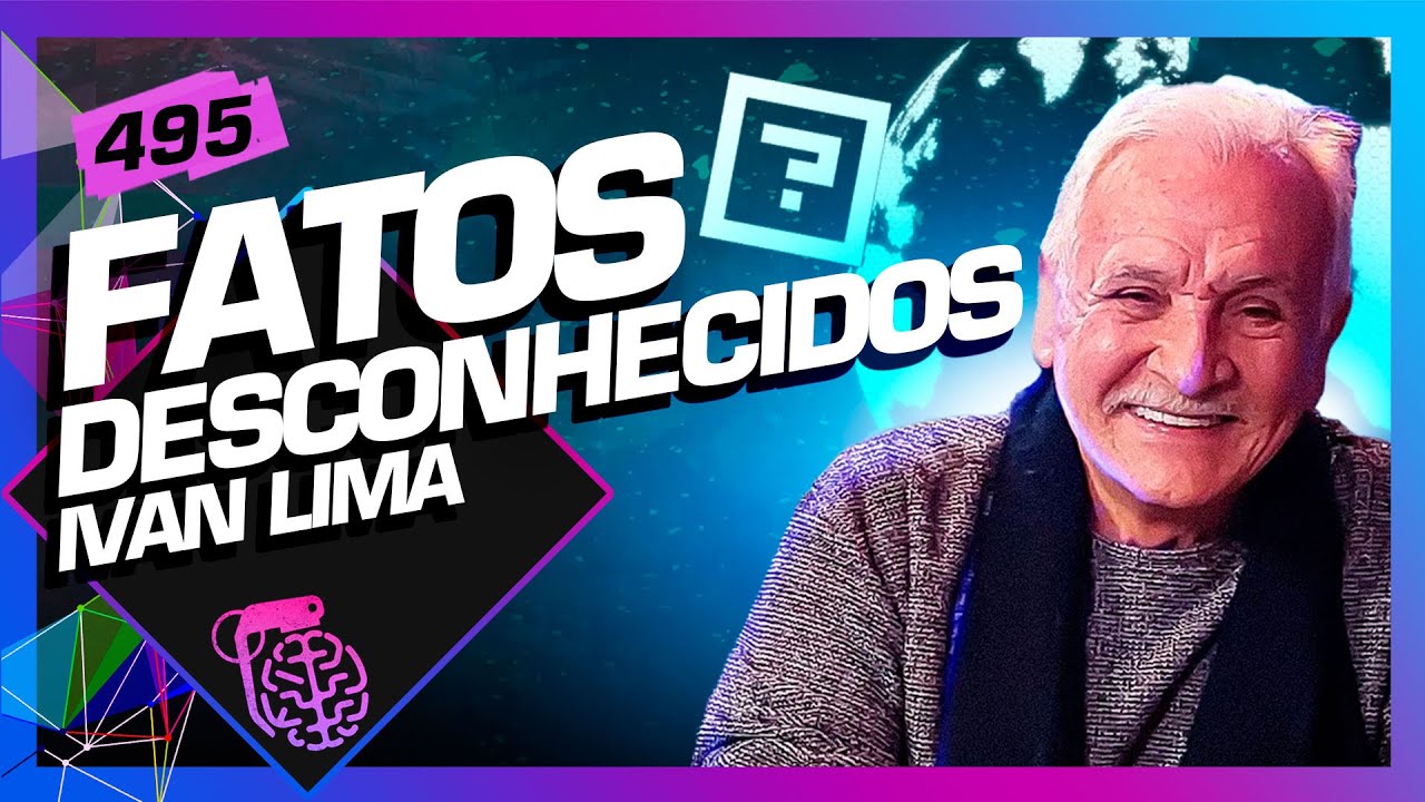 IVAN LIMA (FATOS DESCONHECIDOS) - Inteligência Ltda. Podcast #495