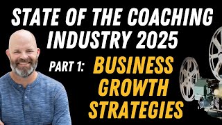 State of the Coaching Industry, 2025 - Pt 1: Business Strategy