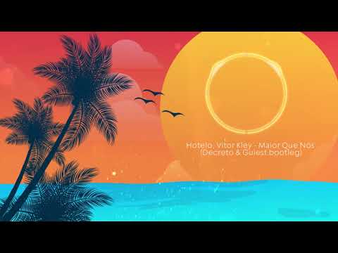 Hotelo, Vitor Kley - Maior Que Nós (Decreto & Guiest Bootleg)