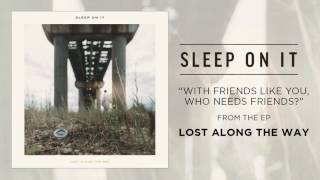 Sleep On It &quot;With Friends Like You, Who Needs Friends?&quot;