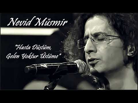 Nevid Müsmir - Hasta Düştüm Gelen Yoktur Üstüme