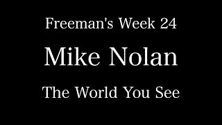 Freeman's Week 24 Mike Nolan The World You See