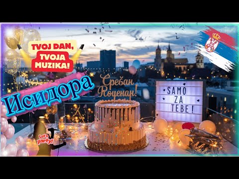 Исидора  - Srećan Rođendan! Posebna Pesma Samo za Tebe! Happy Birthday Isidora RS