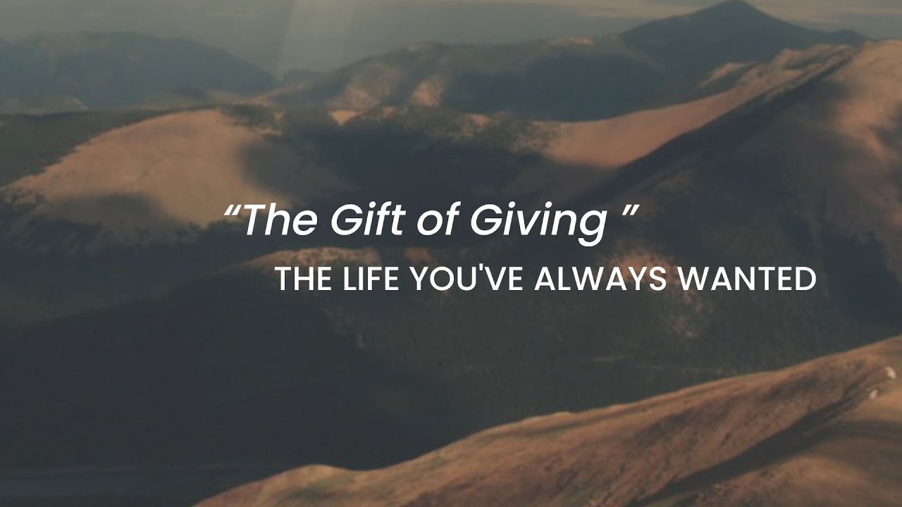 The Gift of Giving | The Life You've Always Wanted