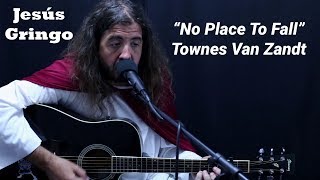 &quot;No Place To Fall&quot; (Townes Van Zandt) by Jesús Gringo