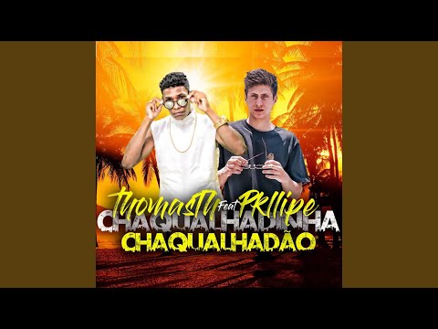 Chaqualhadinha Chaqualhadão