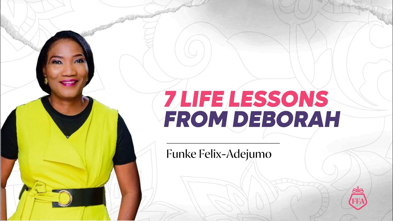 7 LIFE LESSONS FROM DEBORAH || Funke Felix-Adejumo
