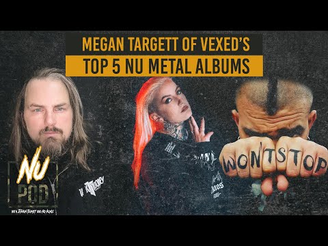 Nu Pod | Megan Targett (Vexed) Top 5 Nu Metal Albums Of All Time!!