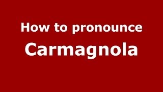 How to pronounce Carmagnola