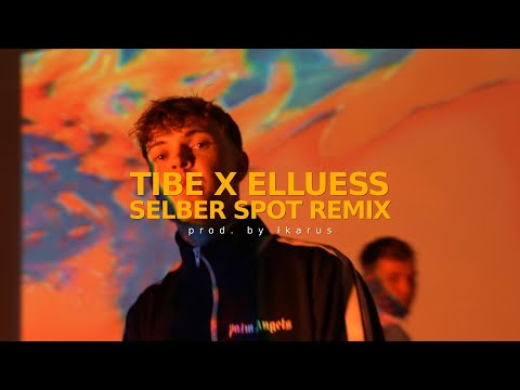 TIBE X ELLUESS - SELBER SPOT REMIX (PROD. IKARUS)