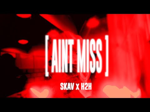 SKAV X H2H - AINT MISS [OFFICIAL MUSIC VIDEO]