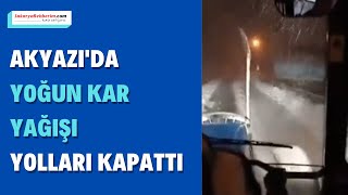 AKYAZI'DA YOĞUN KAR YAĞIŞI YOLLARI KAPATTI - SAKARYA HABER