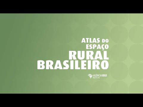 IBGE divulga Atlas do Espaço Rural Brasileiro - 2ª Edição