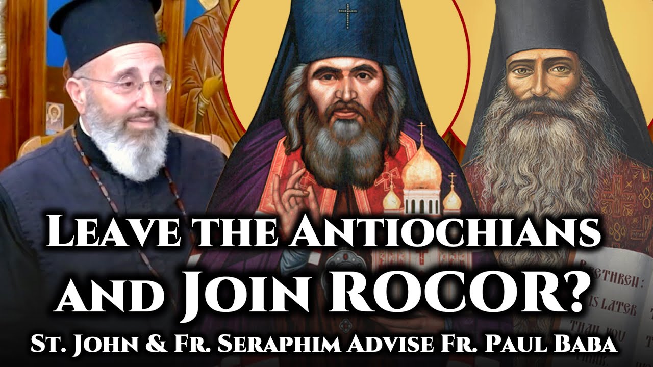 Leave the Antiochians and Join ROCOR? St. John and Fr. Seraphim Rose Advise Fr. Paul Baba