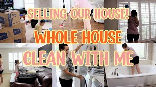 WHOLE HOUSE CLEAN WITH ME! PREPARE TO SELL OUR HOUSE! EXTREME CLEANING MOTIVATION!