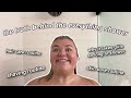 My EXTRA AF Everything Shower Routine