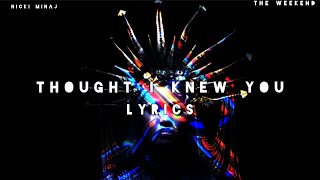 Nicki Minaj - Thought I Knew You Ft. The Weekend [Lyrics Official]