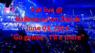 Robbie Williams@Hallenstadion Zürich (2/4) GO GENTLE-I'LL BE THERE - 3.Juni 2014