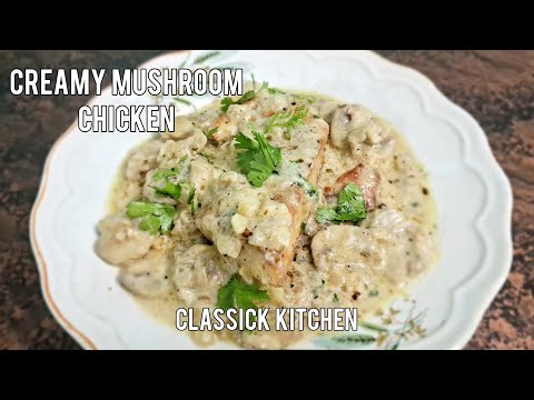 Creamy Mushroom Chicken | Classic Kitchen | How to make Creamy Mushroom Chicken Recipe | Delicious
