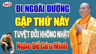 Đi Ngoài Đường Gặp Thứ Này Tuyệt Đối Không Nhặt Kẻo Mang Họa Vào Thân - Thầy Thích Đạo Thịnh.