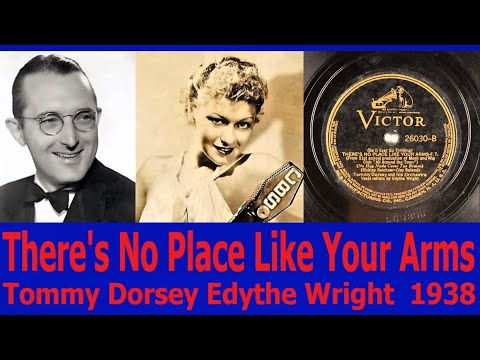 There's No Place Like Your Arms - Tommy Dorsey - Edythe Wright - 1938