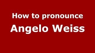 How to pronounce Angelo Weiss