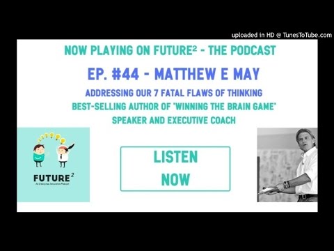 Future² ep. #44 - Correcting our 7 Fatal Flaws of Thinking with Matthew E May