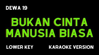Download lagu DEWA 19 - BUKAN CINTA MANUSIA BIASA (KARAOKE VERSION) LOWER KEY mp3