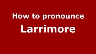 How to pronounce Larrimore