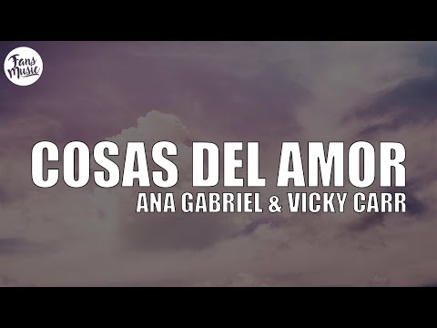 Cosas del Amor (Letra) - Ana Gabriel & Vicky Carr