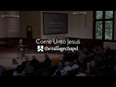 "Come Unto Jesus" - The Village Chapel Worship