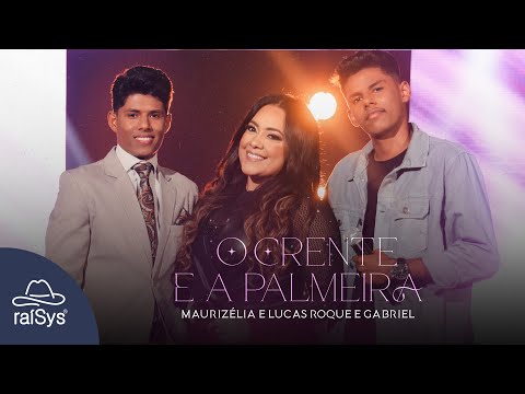Maurizélia e Lucas Roque e Gabriel | O Crente e a Palmeira [Clipe Oficial]