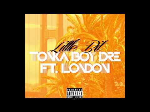 Tonka Boy Dre Little Bit FT. London Produced by Tonka Boy Dre