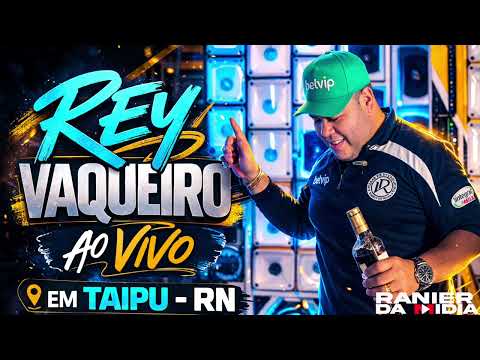 REY VAQUEIRO - AO VIVO EM TAIPU-RN - REPERTÓRIO NOVO | REY VAQUEIRO MARÇO 2026
