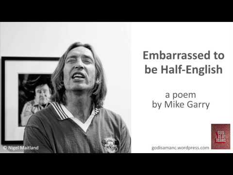 'Embarrassed to be Half-English' - a poem by Mike Garry (godisamanc)