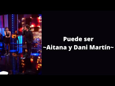 Puede ser - Dani Martín y Aitana (letra)