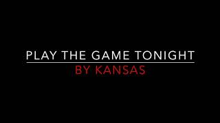 Kansas - Play The Game Tonight [1982] Lyrics
