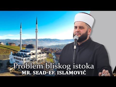 Problem bliskog istoka - mr. Sead-ef. Islamović #hadzimehovadzamija