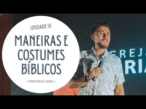 MANEIRAS E COSTUMES BÍBLICOS - UNIDADE III / Feat Matheus Dias