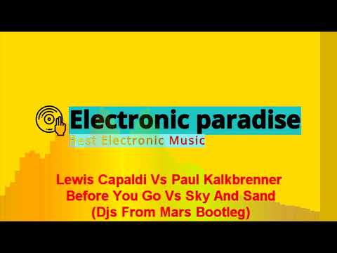 Lewis Capaldi Vs Paul Kalkbrenner - Before You Go Vs Sky And Sand (Djs From Mars Bootleg)