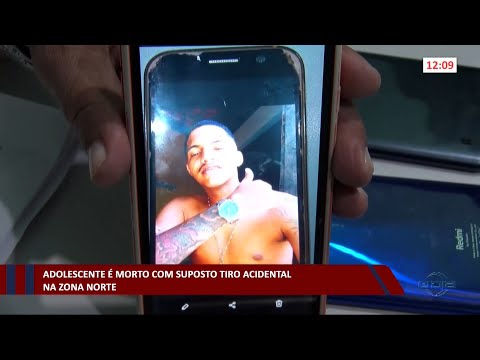 Adolescente é morto com suposto tiro acidental na zona norte 09 11 2022