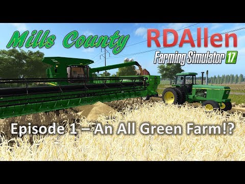 Farming Simulator 17 Mills County E1 - An All Green Farm!
