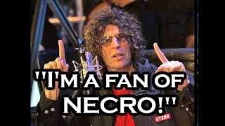 HOWARD STERN gives respect to NECRO - &quot;I&#39;m a fan of NECRO!&quot;