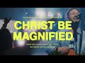Christ Be Magnified 